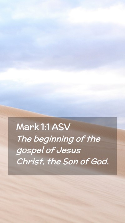 Picture 02 - Mark 1:1 ASV Mobile Phone Wallpaper - The beginning of the gospel of Jesus Christ, the - Mobile Bible Verse Wallpaper