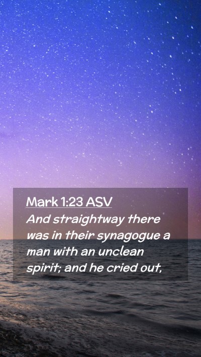 Picture 02 - Mark 1:23 ASV Mobile Phone Wallpaper - And straightway there was in their synagogue a - Mobile Bible Verse Wallpaper
