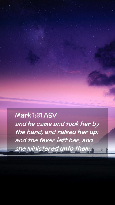 Picture 02 - Mark 1:31 ASV Mobile Phone Wallpaper - and he came and took her by the hand, and raised - Mobile Bible Verse Wallpaper