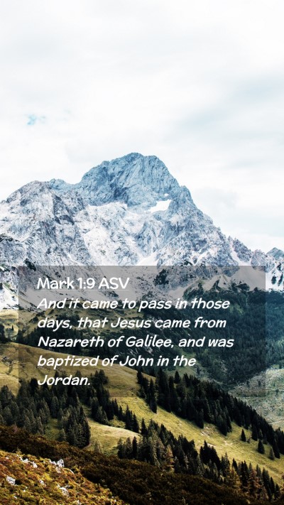 Picture 02 - Mark 1:9 ASV Mobile Phone Wallpaper - And it came to pass in those days, that Jesus - Mobile Bible Verse Wallpaper