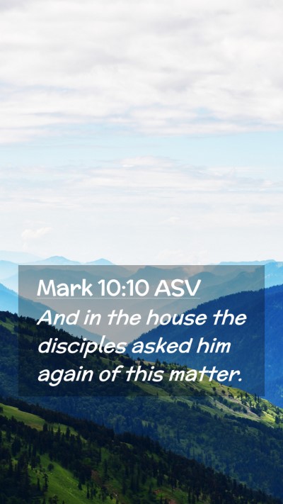 Picture 02 - Mark 10:10 ASV Mobile Phone Wallpaper - And in the house the disciples asked him again of - Mobile Bible Verse Wallpaper