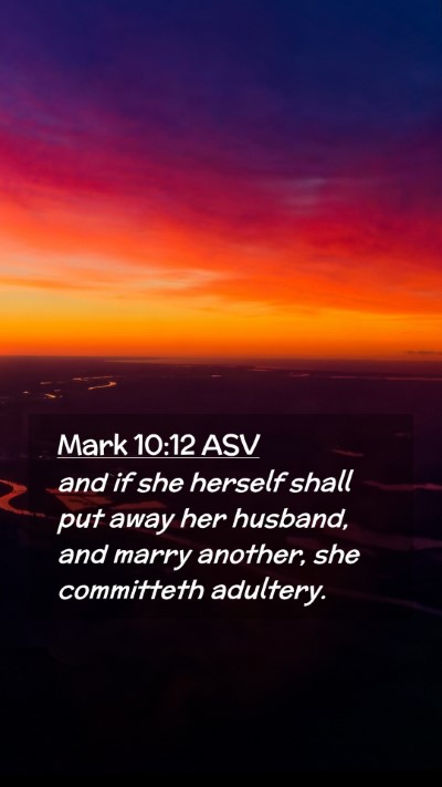 Picture 02 - Mark 10:12 ASV Mobile Phone Wallpaper - and if she herself shall put away her husband, - Mobile Bible Verse Wallpaper