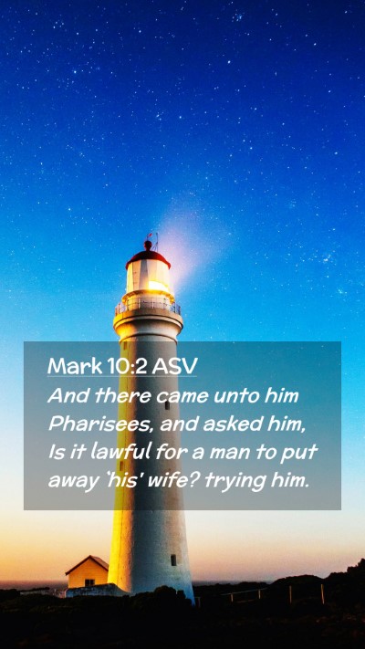 Picture 02 - Mark 10:2 ASV Mobile Phone Wallpaper - And there came unto him Pharisees, and asked him, - Mobile Bible Verse Wallpaper