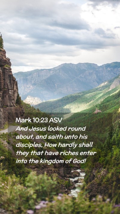 Picture 02 - Mark 10:23 ASV Mobile Phone Wallpaper - And Jesus looked round about, and saith unto his - Mobile Bible Verse Wallpaper