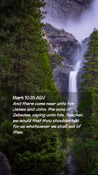 Picture 02 - Mark 10:35 ASV Mobile Phone Wallpaper - And there come near unto him James and John, the - Mobile Bible Verse Wallpaper