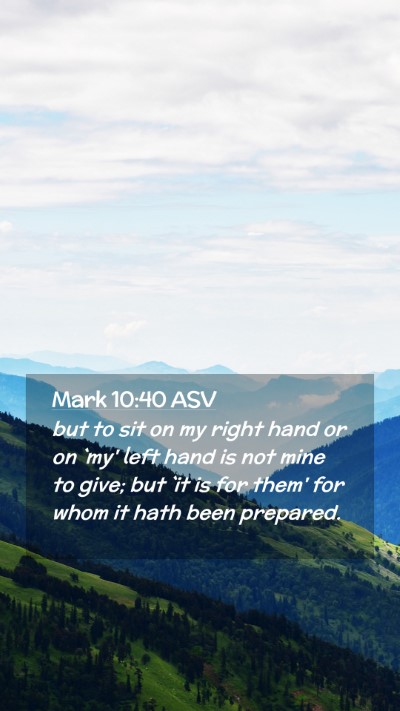 Picture 02 - Mark 10:40 ASV Mobile Phone Wallpaper - but to sit on my right hand or on `my' left hand - Mobile Bible Verse Wallpaper