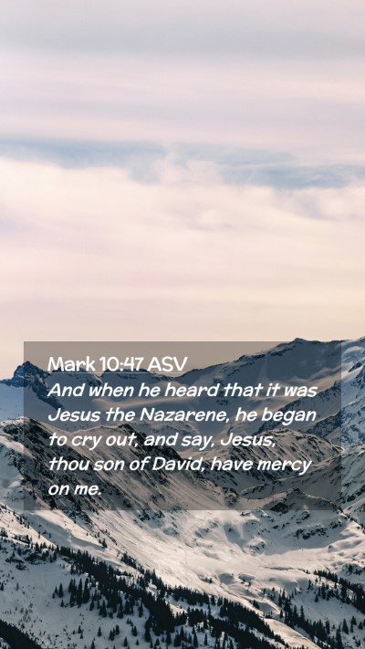 Picture 02 - Mark 10:47 ASV Mobile Phone Wallpaper - And when he heard that it was Jesus the Nazarene, - Mobile Bible Verse Wallpaper
