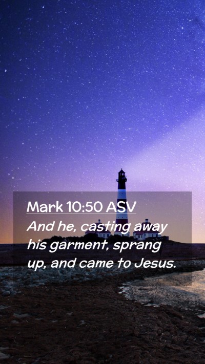 Picture 02 - Mark 10:50 ASV Mobile Phone Wallpaper - And he, casting away his garment, sprang up, and - Mobile Bible Verse Wallpaper
