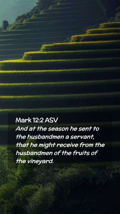 Picture 02 - Mark 12:2 ASV Mobile Phone Wallpaper - And at the season he sent to the husbandmen a - Mobile Bible Verse Wallpaper
