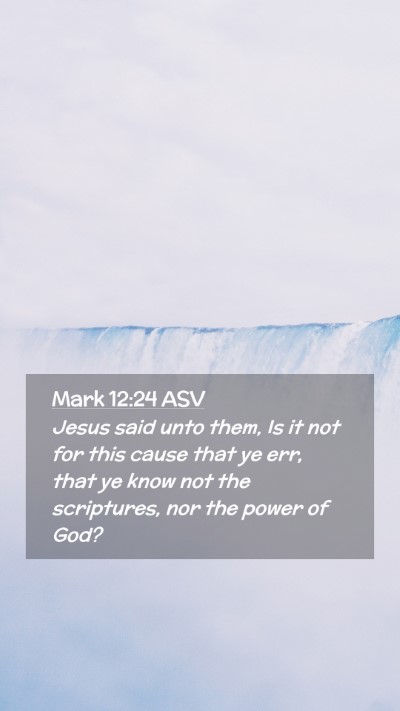 Picture 02 - Mark 12:24 ASV Mobile Phone Wallpaper - Jesus said unto them, Is it not for this cause - Mobile Bible Verse Wallpaper
