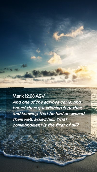 Picture 02 - Mark 12:28 ASV Mobile Phone Wallpaper - And one of the scribes came, and heard them - Mobile Bible Verse Wallpaper