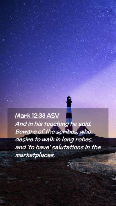 Picture 02 - Mark 12:38 ASV Mobile Phone Wallpaper - And in his teaching he said, Beware of the - Mobile Bible Verse Wallpaper