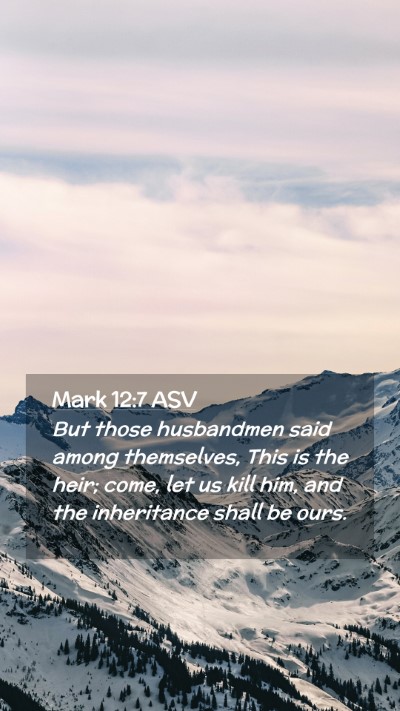 Picture 02 - Mark 12:7 ASV Mobile Phone Wallpaper - But those husbandmen said among themselves, This - Mobile Bible Verse Wallpaper