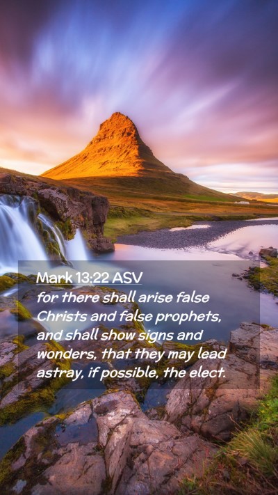Picture 02 - Mark 13:22 ASV Mobile Phone Wallpaper - for there shall arise false Christs and false - Mobile Bible Verse Wallpaper