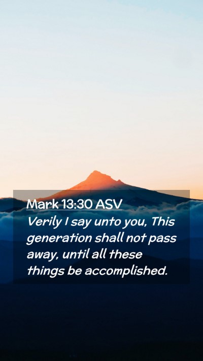 Picture 02 - Mark 13:30 ASV Mobile Phone Wallpaper - Verily I say unto you, This generation shall not - Mobile Bible Verse Wallpaper