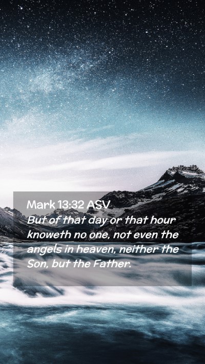 Picture 02 - Mark 13:32 ASV Mobile Phone Wallpaper - But of that day or that hour knoweth no one, not - Mobile Bible Verse Wallpaper