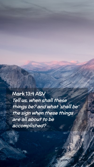 Picture 02 - Mark 13:4 ASV Mobile Phone Wallpaper - Tell us, when shall these things be? and what - Mobile Bible Verse Wallpaper