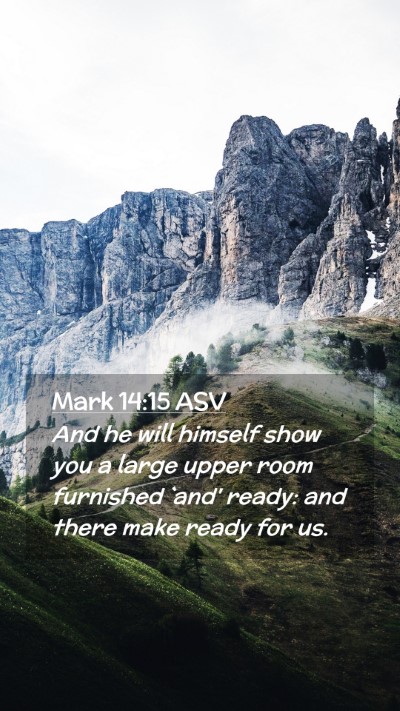 Picture 02 - Mark 14:15 ASV Mobile Phone Wallpaper - And he will himself show you a large upper room - Mobile Bible Verse Wallpaper