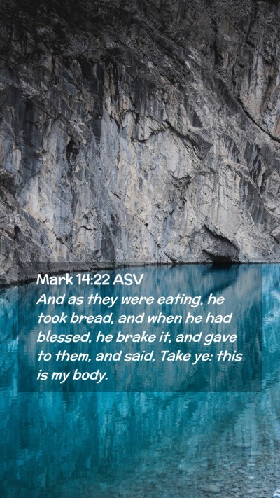 Picture 02 - Mark 14:22 ASV Mobile Phone Wallpaper - And as they were eating, he took bread, and when - Mobile Bible Verse Wallpaper