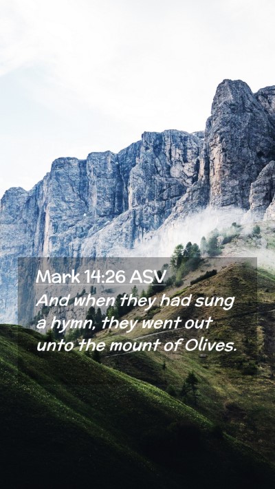 Picture 02 - Mark 14:26 ASV Mobile Phone Wallpaper - And when they had sung a hymn, they went out unto - Mobile Bible Verse Wallpaper