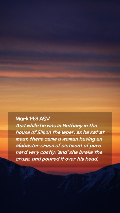 Picture 02 - Mark 14:3 ASV Mobile Phone Wallpaper - And while he was in Bethany in the house of Simon - Mobile Bible Verse Wallpaper
