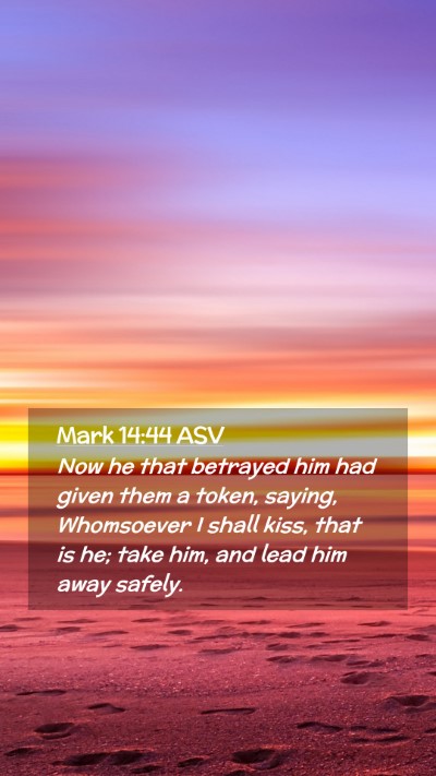Picture 02 - Mark 14:44 ASV Mobile Phone Wallpaper - Now he that betrayed him had given them a token, - Mobile Bible Verse Wallpaper