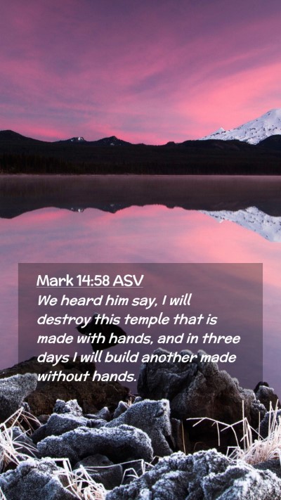 Picture 02 - Mark 14:58 ASV Mobile Phone Wallpaper - We heard him say, I will destroy this temple that - Mobile Bible Verse Wallpaper