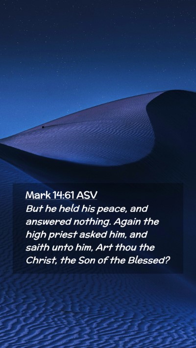 Picture 02 - Mark 14:61 ASV Mobile Phone Wallpaper - But he held his peace, and answered nothing. - Mobile Bible Verse Wallpaper
