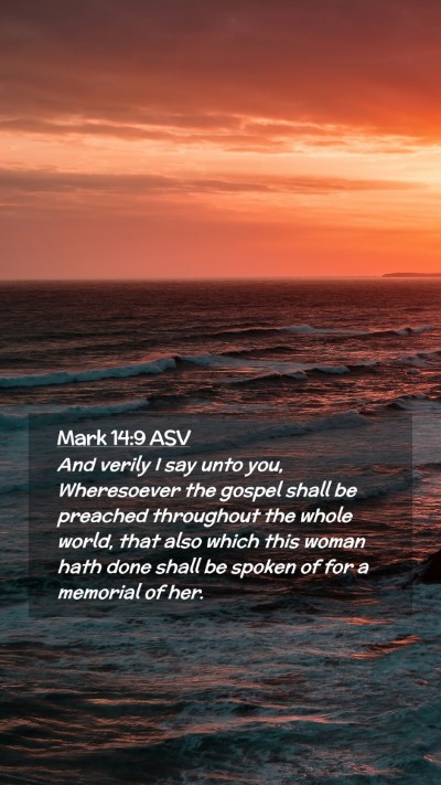 Picture 02 - Mark 14:9 ASV Mobile Phone Wallpaper - And verily I say unto you, Wheresoever the gospel - Mobile Bible Verse Wallpaper