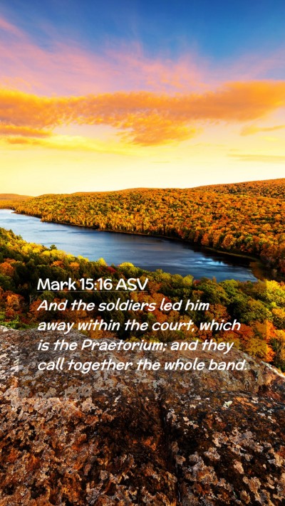 Picture 02 - Mark 15:16 ASV Mobile Phone Wallpaper - And the soldiers led him away within the court, - Mobile Bible Verse Wallpaper