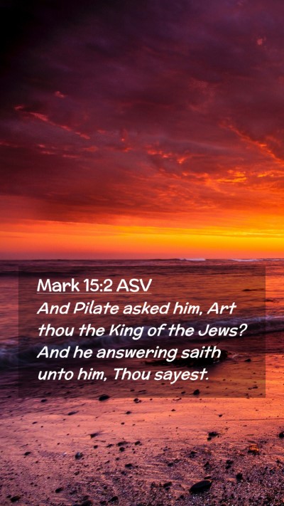 Picture 02 - Mark 15:2 ASV Mobile Phone Wallpaper - And Pilate asked him, Art thou the King of the - Mobile Bible Verse Wallpaper