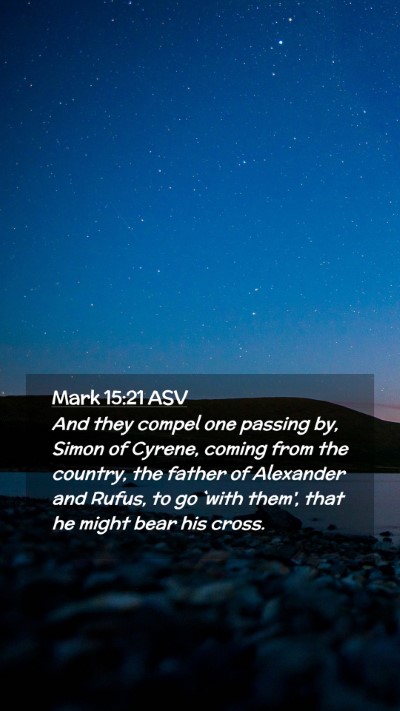 Picture 02 - Mark 15:21 ASV Mobile Phone Wallpaper - And they compel one passing by, Simon of Cyrene, - Mobile Bible Verse Wallpaper
