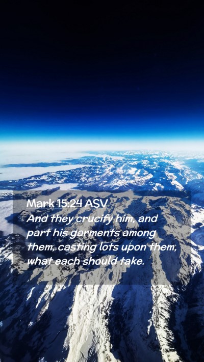 Picture 02 - Mark 15:24 ASV Mobile Phone Wallpaper - And they crucify him, and part his garments among - Mobile Bible Verse Wallpaper