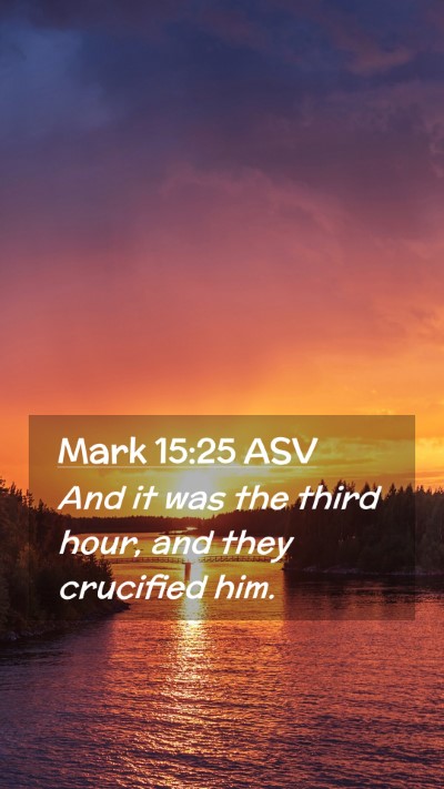 Picture 02 - Mark 15:25 ASV Mobile Phone Wallpaper - And it was the third hour, and they crucified - Mobile Bible Verse Wallpaper