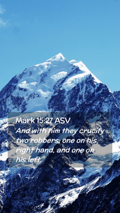 Picture 02 - Mark 15:27 ASV Mobile Phone Wallpaper - And with him they crucify two robbers; one on his - Mobile Bible Verse Wallpaper