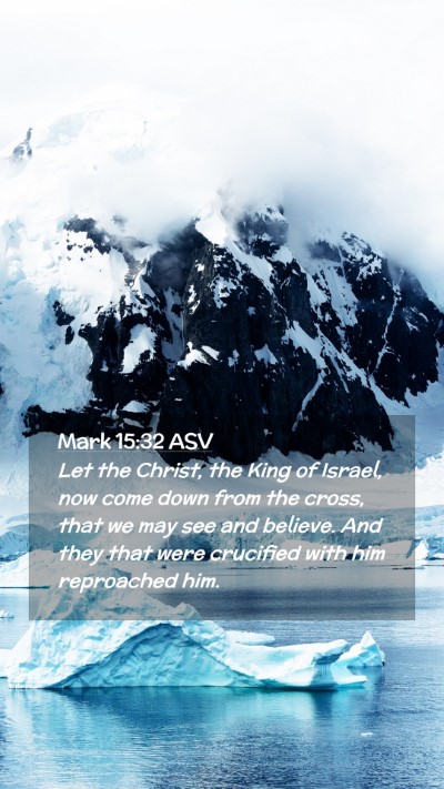 Picture 02 - Mark 15:32 ASV Mobile Phone Wallpaper - Let the Christ, the King of Israel, now come down - Mobile Bible Verse Wallpaper