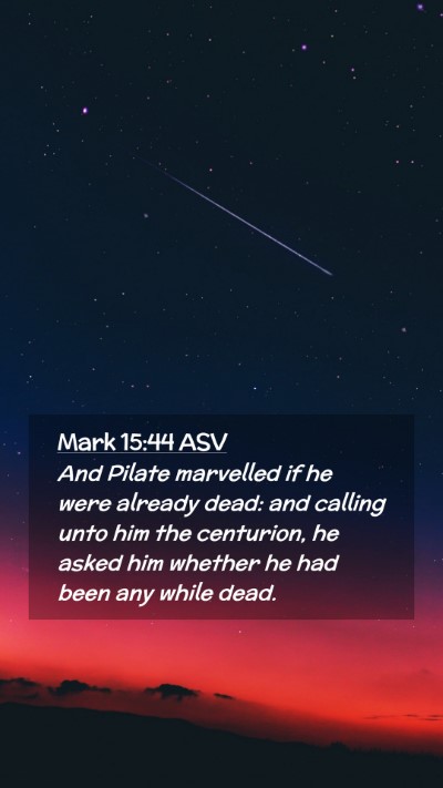 Picture 02 - Mark 15:44 ASV Mobile Phone Wallpaper - And Pilate marvelled if he were already dead: and - Mobile Bible Verse Wallpaper