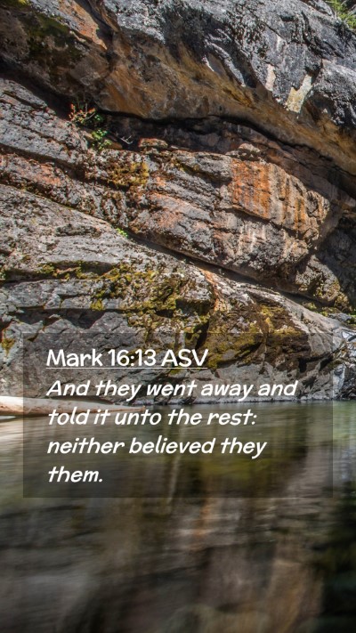 Picture 02 - Mark 16:13 ASV Mobile Phone Wallpaper - And they went away and told it unto the rest: - Mobile Bible Verse Wallpaper
