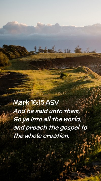 Picture 02 - Mark 16:15 ASV Mobile Phone Wallpaper - And he said unto them, Go ye into all the world, - Mobile Bible Verse Wallpaper