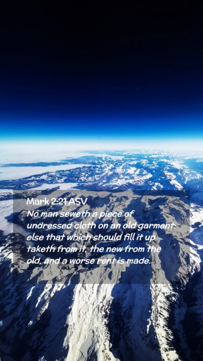 Picture 02 - Mark 2:21 ASV Mobile Phone Wallpaper - No man seweth a piece of undressed cloth on an - Mobile Bible Verse Wallpaper