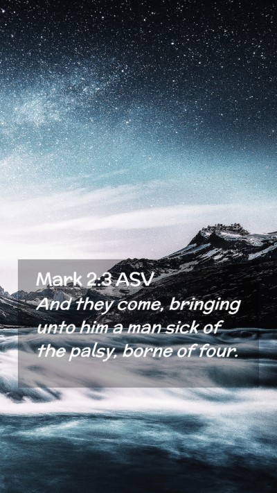Picture 02 - Mark 2:3 ASV Mobile Phone Wallpaper - And they come, bringing unto him a man sick of - Mobile Bible Verse Wallpaper