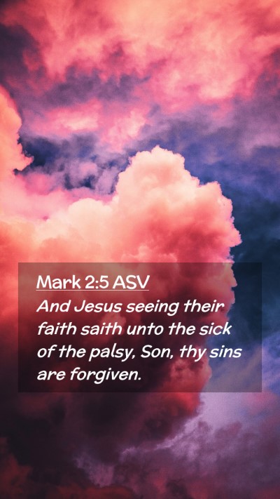 Picture 02 - Mark 2:5 ASV Mobile Phone Wallpaper - And Jesus seeing their faith saith unto the sick - Mobile Bible Verse Wallpaper
