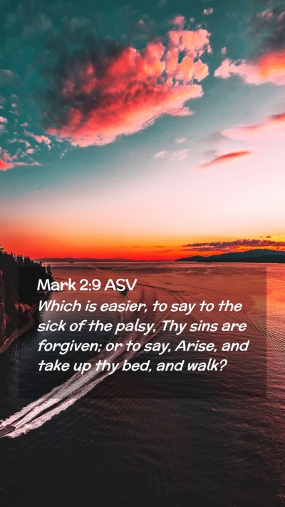 Picture 02 - Mark 2:9 ASV Mobile Phone Wallpaper - Which is easier, to say to the sick of the palsy, - Mobile Bible Verse Wallpaper