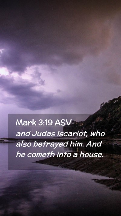 Picture 02 - Mark 3:19 ASV Mobile Phone Wallpaper - and Judas Iscariot, who also betrayed him. And he - Mobile Bible Verse Wallpaper