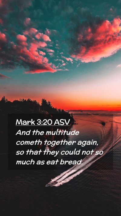 Picture 02 - Mark 3:20 ASV Mobile Phone Wallpaper - And the multitude cometh together again, so that - Mobile Bible Verse Wallpaper