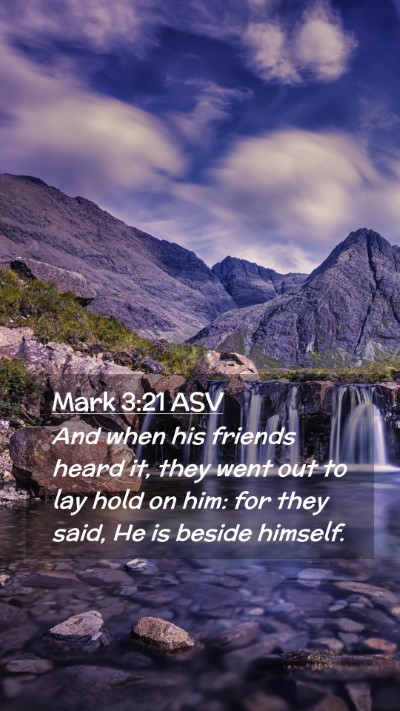 Picture 02 - Mark 3:21 ASV Mobile Phone Wallpaper - And when his friends heard it, they went out to - Mobile Bible Verse Wallpaper
