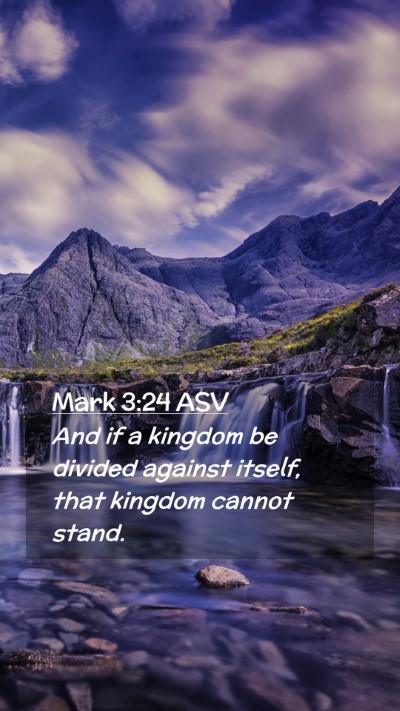 Picture 02 - Mark 3:24 ASV Mobile Phone Wallpaper - And if a kingdom be divided against itself, that - Mobile Bible Verse Wallpaper