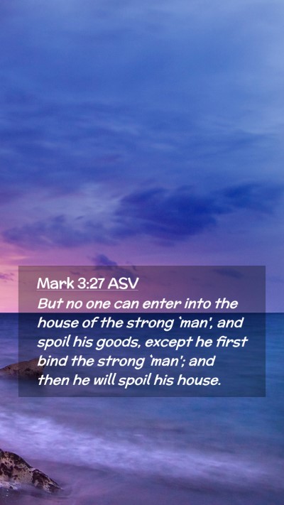 Picture 02 - Mark 3:27 ASV Mobile Phone Wallpaper - But no one can enter into the house of the strong - Mobile Bible Verse Wallpaper