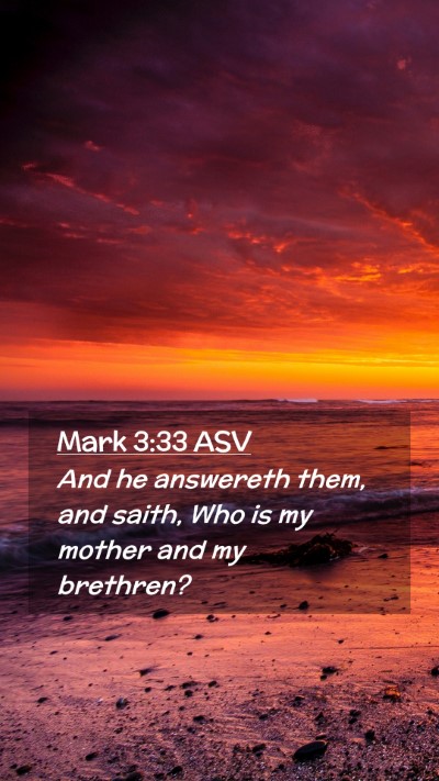 Picture 02 - Mark 3:33 ASV Mobile Phone Wallpaper - And he answereth them, and saith, Who is my - Mobile Bible Verse Wallpaper