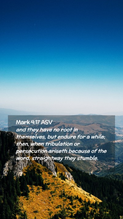 Picture 02 - Mark 4:17 ASV Mobile Phone Wallpaper - and they have no root in themselves, but endure - Mobile Bible Verse Wallpaper